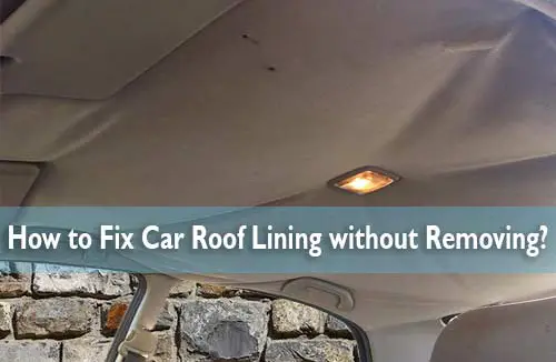 how to fix the roof lining in your car
